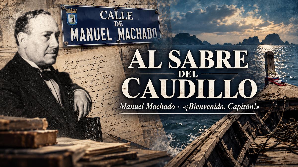 Retrato de Manuel Machado junto a una placa con su nombre, manuscritos antiguos y un paisaje marítimo, con el título «Al sable del Caudillo» y referencia al poema «¡Bienvenido, Capitán!».
